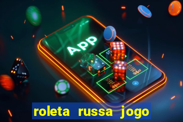 roleta russa jogo como funciona